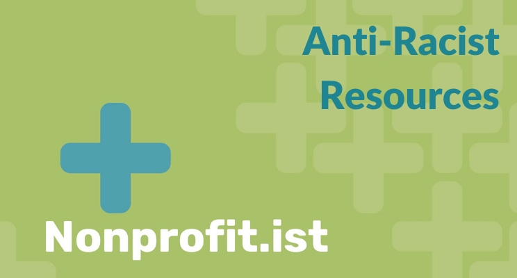 Anti-racist resources from Nonprofit.ist
