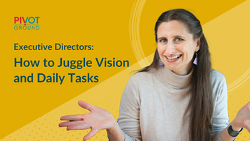 Executive Directors: How to Juggle Vision and Daily Tasks